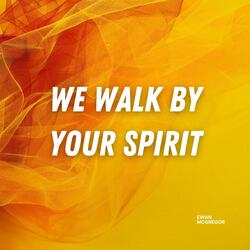 We Walk By Your Spirit