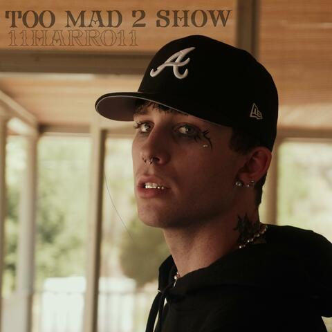 Too Mad 2 Show