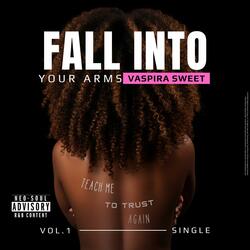 FALL INTO YOUR ARMS