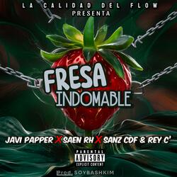 Fresa Indomable (feat. Javi Papper, Saen RH, SoyBashkim, Sanz CDF & Rey C')