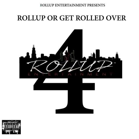 ROLL UP OR GET ROLLED OVER 4