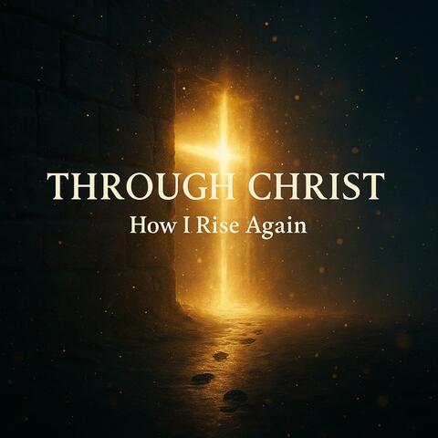 Through Christ | Rise Again in Faith — Christian Worship Song
