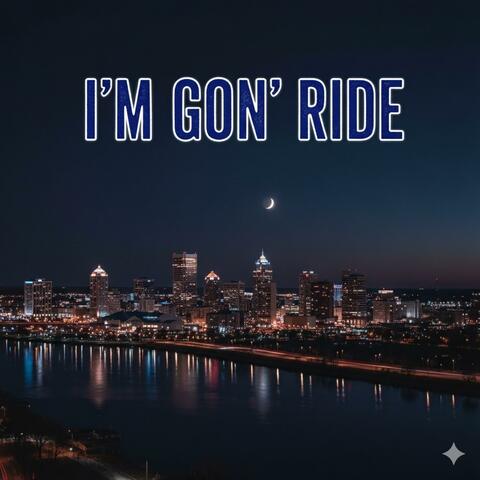 I'm Gon' Ride