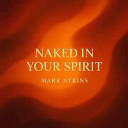NAKED IN YOUR SPIRIT