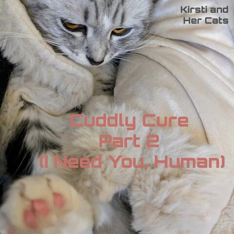 Cuddly Cure Part 2 (I Need You, Human)