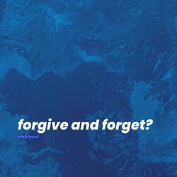 forgive and forget?