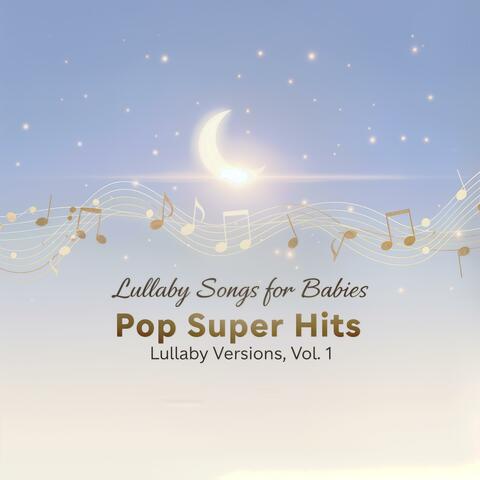 Pop Super Hits – Lullaby Versions, Vol. 1