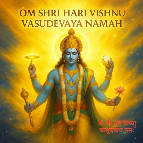 Om Shri Hari Vishnu Vasudevaya Namah