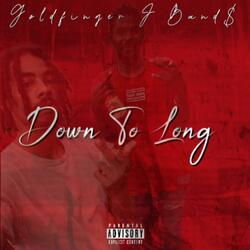 Down To Long (feat. J Band$)
