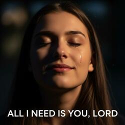 All I Need Is You, Lord