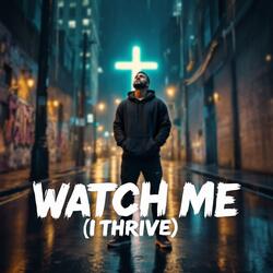 WATCH ME (I THRIVE)