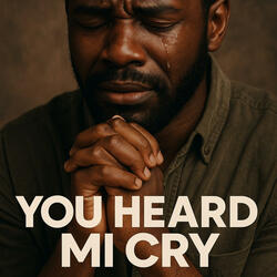 YOU HEARD MY CRY