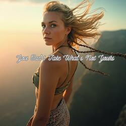You Can’t Take What’s Not Yours