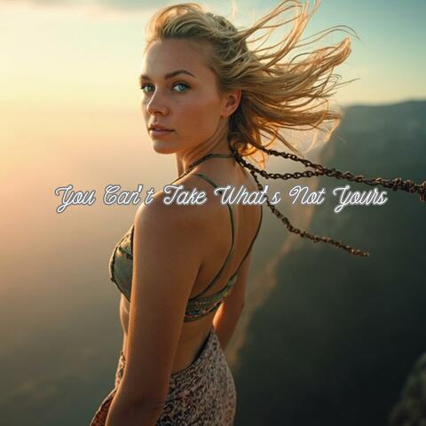 You Can’t Take What’s Not Yours