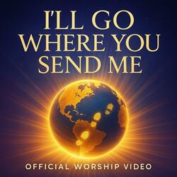I will go where you send me
