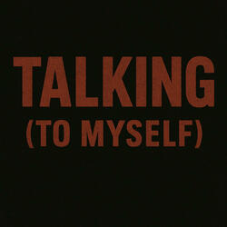 Talking(to myself)