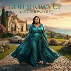 God Shows Up (and shows out)