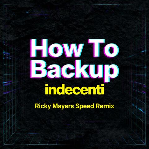 How To Backup (Ricky Mayers Speed Remix)