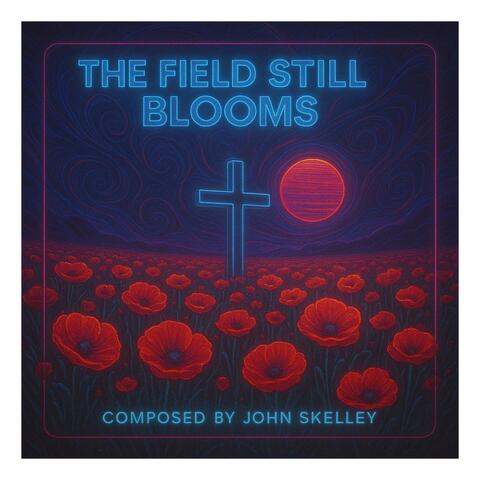The Field Still Blooms