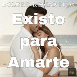 Existo para Amarte (Bolero Romántico)