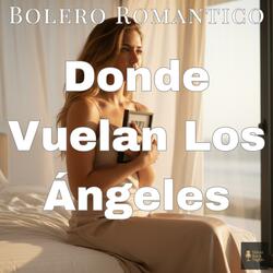 Donde Vuelan los Ángeles (Bolero Romántico)