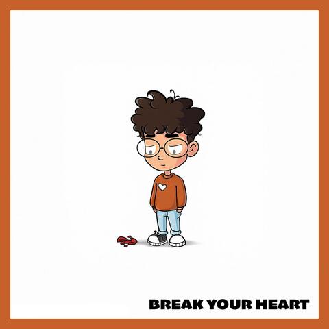Break Your Heart
