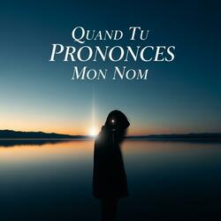 Quand tu prononces mon nom