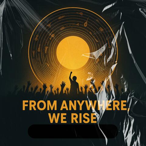 From Anywhere (We Rise)
