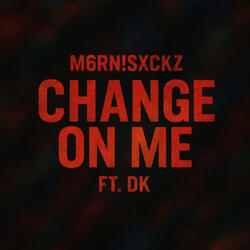 Change On Me! (feat. DK)