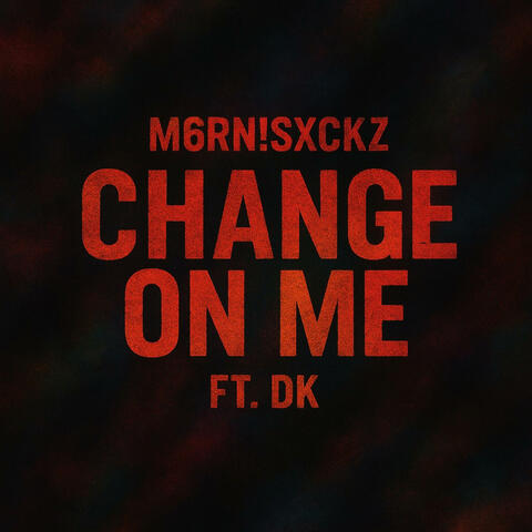 Change On Me! (feat. DK)