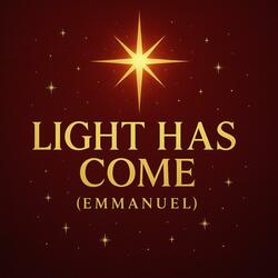 Light Has Come (Emmanuel)
