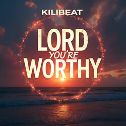 Lord You're Worthy