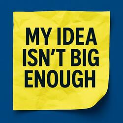 My Idea Isn't Big Enough