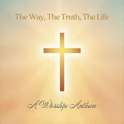 The Way, The Truth, The Life