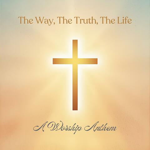 The Way, The Truth, The Life