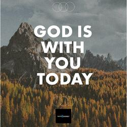 God is with you today
