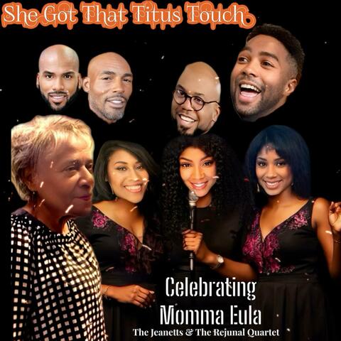 She Got That Titus Touch (Celebrating  Momma Eula Williams )