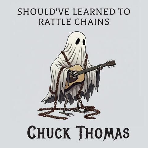 Should've Learned To Rattle Chains
