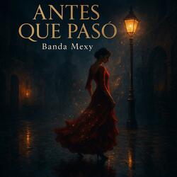 Banda Mexy (Antes Que Pasó)
