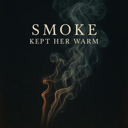 SMOKE KEPT HER WARM