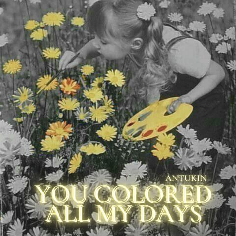 You Colored All My Days