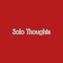Solo thoughts