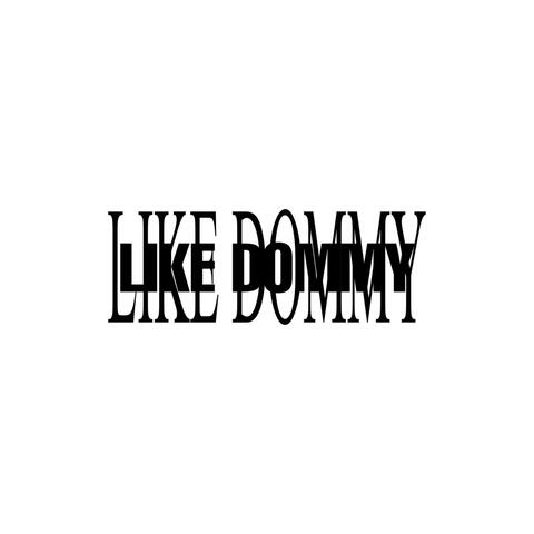 LIKE DOMMY