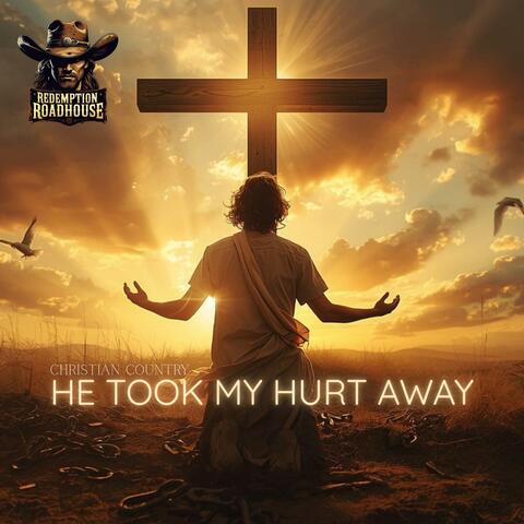 He Took My Hurt Away