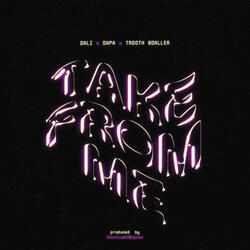 Take from me (feat. Dapa & TroothBoaller)