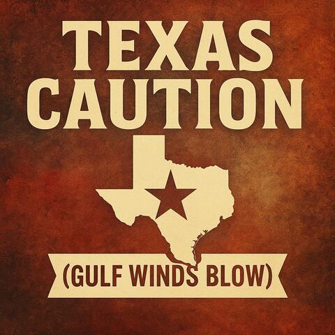 TEXAS CAUTION (GULF WINDS BLOW)