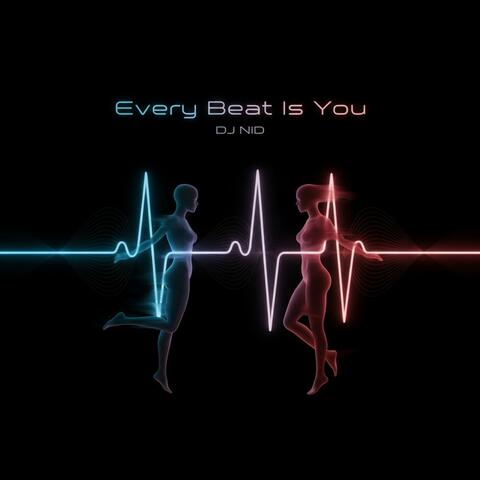 Every Beat Is YouEvery Beat Is You