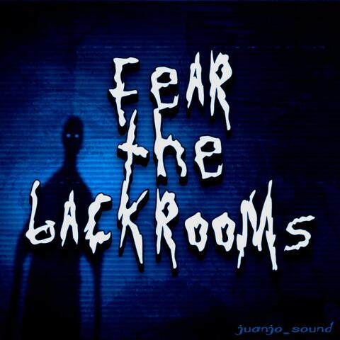 Fear The Backrooms
