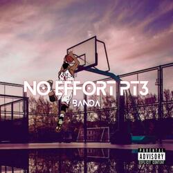 NO EFFORT PT3