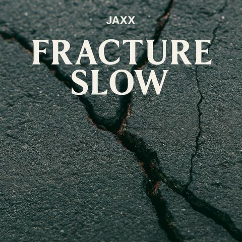 Fracture Slow